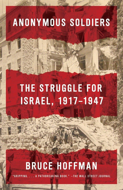 Anonymous Soldiers: The Struggle for Israel, 1917-1947 by Ho