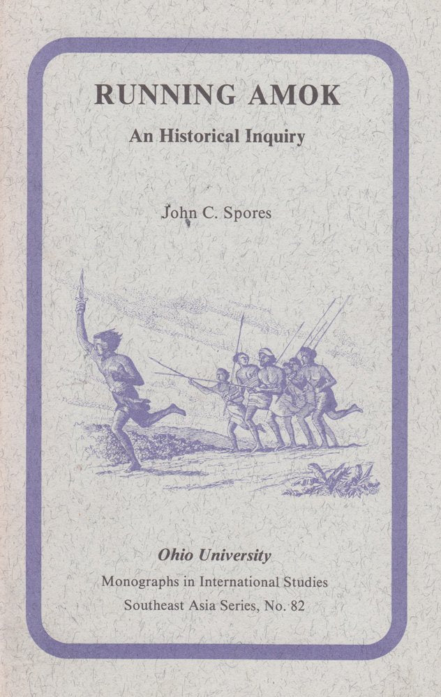 Running Amok: An Historical Inquiry (Volume 82) (RESEARCH IN INTERNATIONAL STUDIES SOUTHEAST ASIA SERIES)