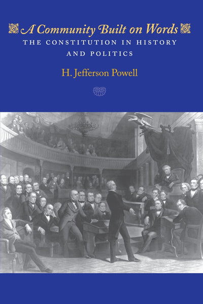 A Community Built on Words: The Constitution in History and Politics