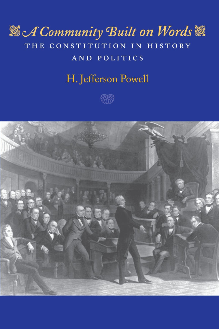 A Community Built on Words: The Constitution in History and Politics