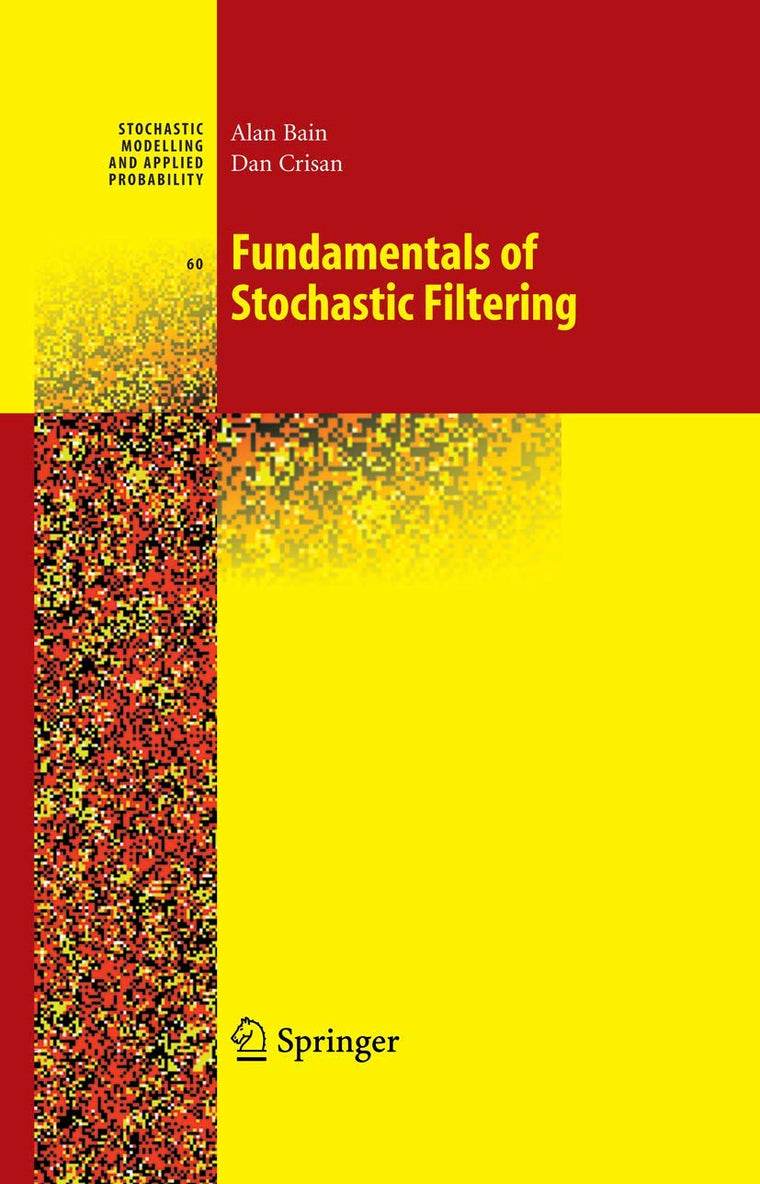 Fundamentals of Stochastic Filtering (Stochastic Modelling and Applied Probability, 60)