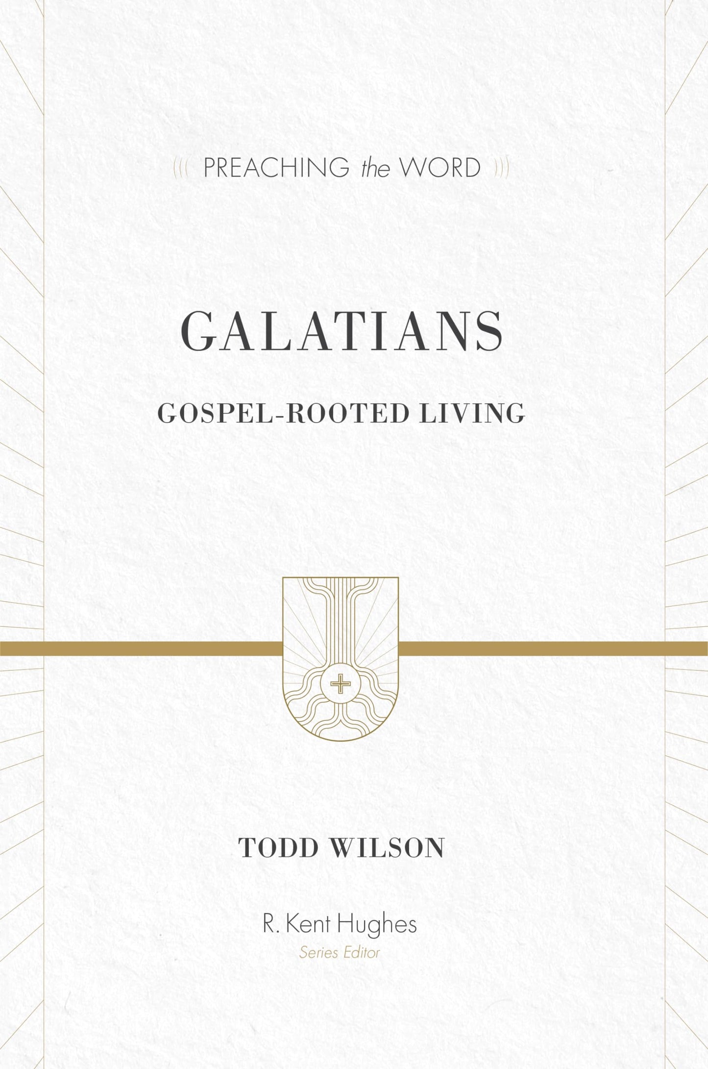Galatians: Gospel-Rooted Living (Preaching the Word)