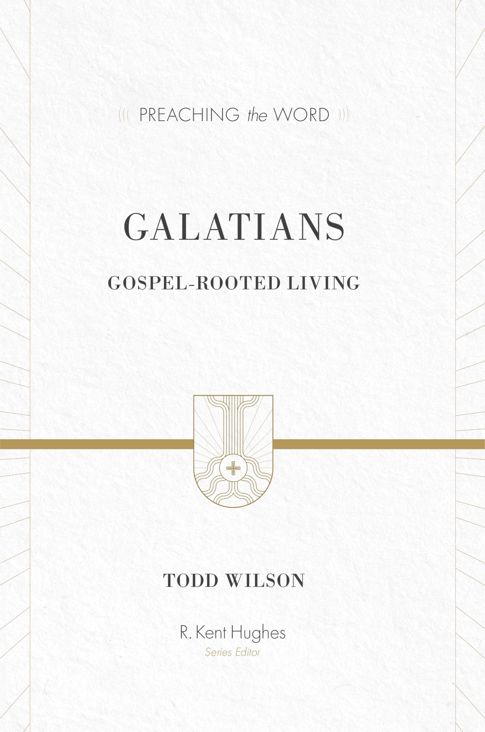Galatians: Gospel-Rooted Living (Preaching the Word)