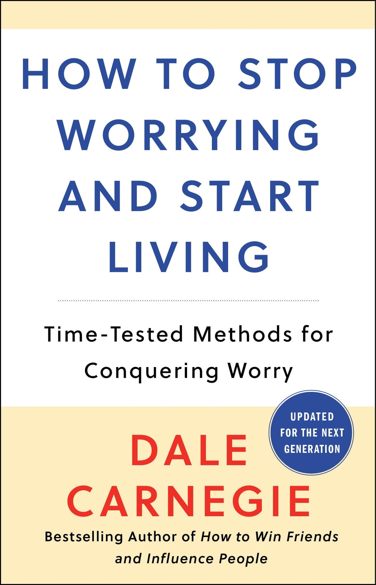 How to Stop Worrying and Start Living: Time-Tested Methods f