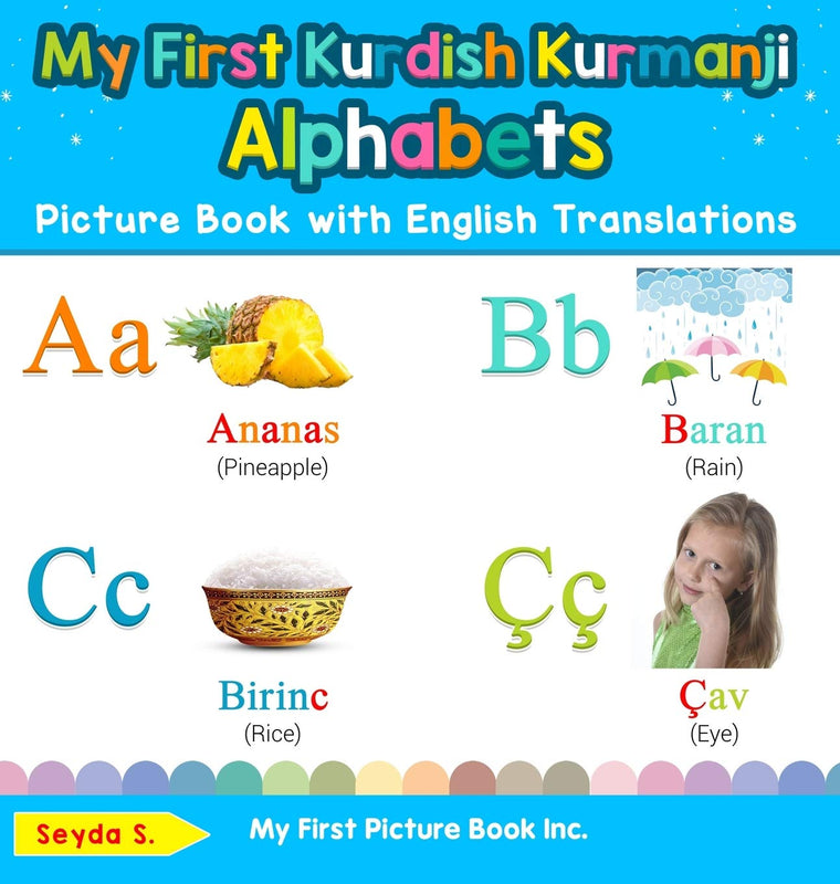 My First Kurdish Kurmanji Alphabets Picture Book with English Translations: Bilingual Early Learning & Easy Teaching Kurdish Kurmanji Books for Kids ... Words for Chi) (English and Kurdish Edition)