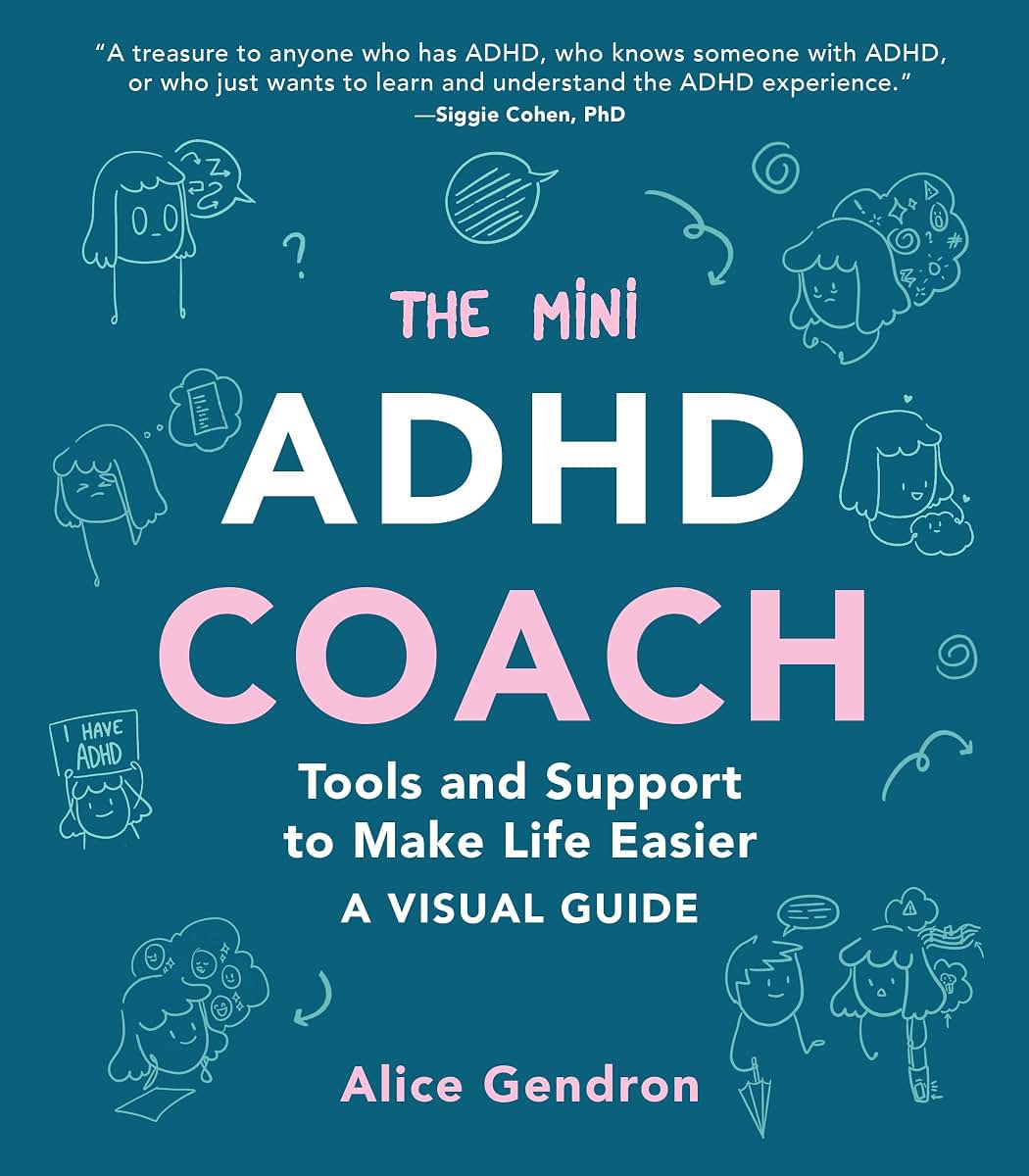 The Mini ADHD Coach: Tools and Support to Make Life Easier-A Visual Guide