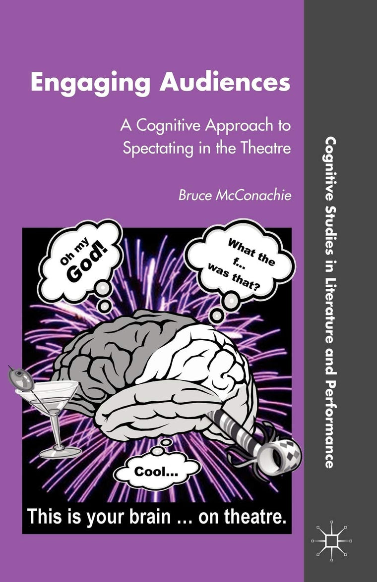 Engaging Audiences: A Cognitive Approach to Spectating in the Theatre (Cognitive Studies in Literature and Performance)