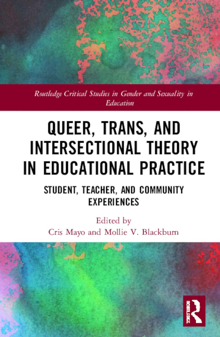 Queer, Trans, and Intersectional Theory in Educational Practice (Routledge Critical Studies in Gender and Sexuality in Education)