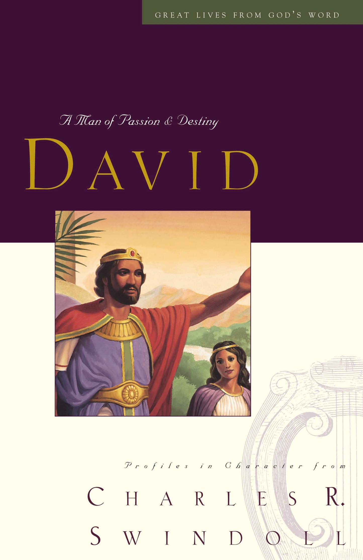 Great Lives: David: A Man of Passion and Destiny (Discover More About the Real King David of the Bible. The Perfect Gift for Fans of House of David) (Great Lives Series)