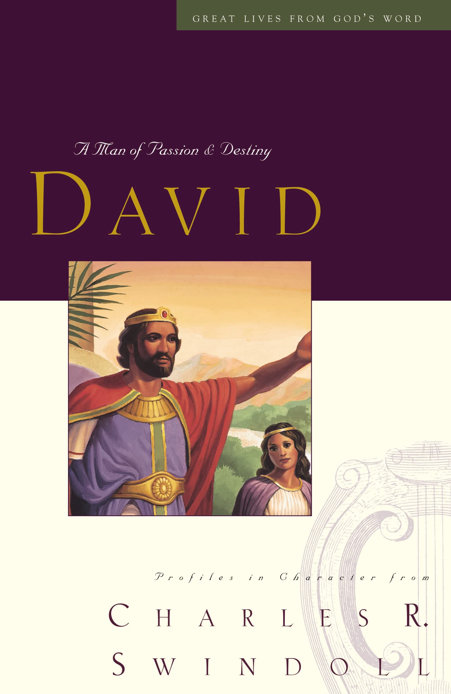 Great Lives: David: A Man of Passion and Destiny (Discover More About the Real King David of the Bible. The Perfect Gift for Fans of House of David) (Great Lives Series)