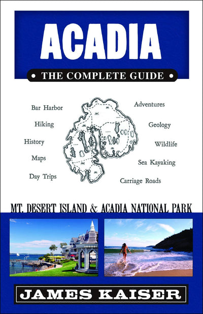 Acadia: The Complete Guide: Acadia National Park (Color Travel Guide)