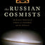The Russian Cosmists: The Esoteric Futurism of Nikolai Fedorov and His Followers