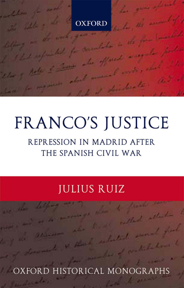 Franco's Justice: Repression in Madrid after the Spanish Civil War (Oxford Historical Monographs)