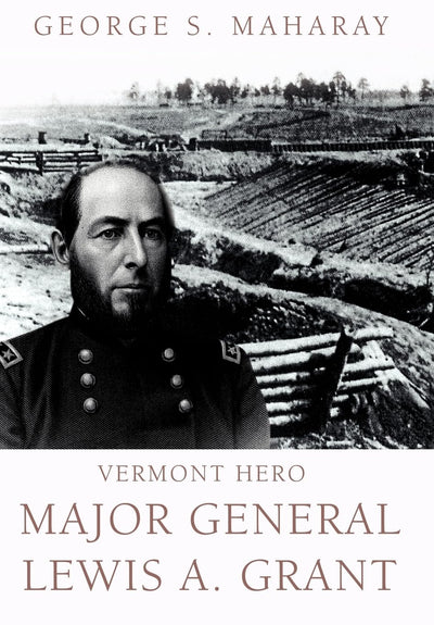 Vermont Hero: Major General Lewis A. Grant