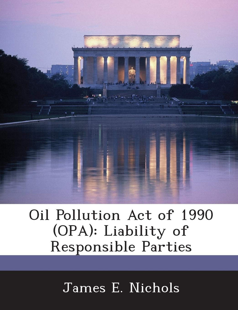 Oil Pollution Act of 1990 (Opa): Liability of Responsible Parties