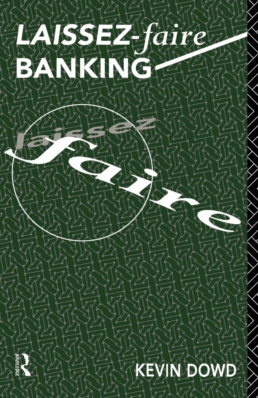 Laissez Faire Banking (Routledge Foundations of the Market Economy)
