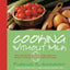 Cooking Without Milk: Milk-Free and Lactose-Free Recipes