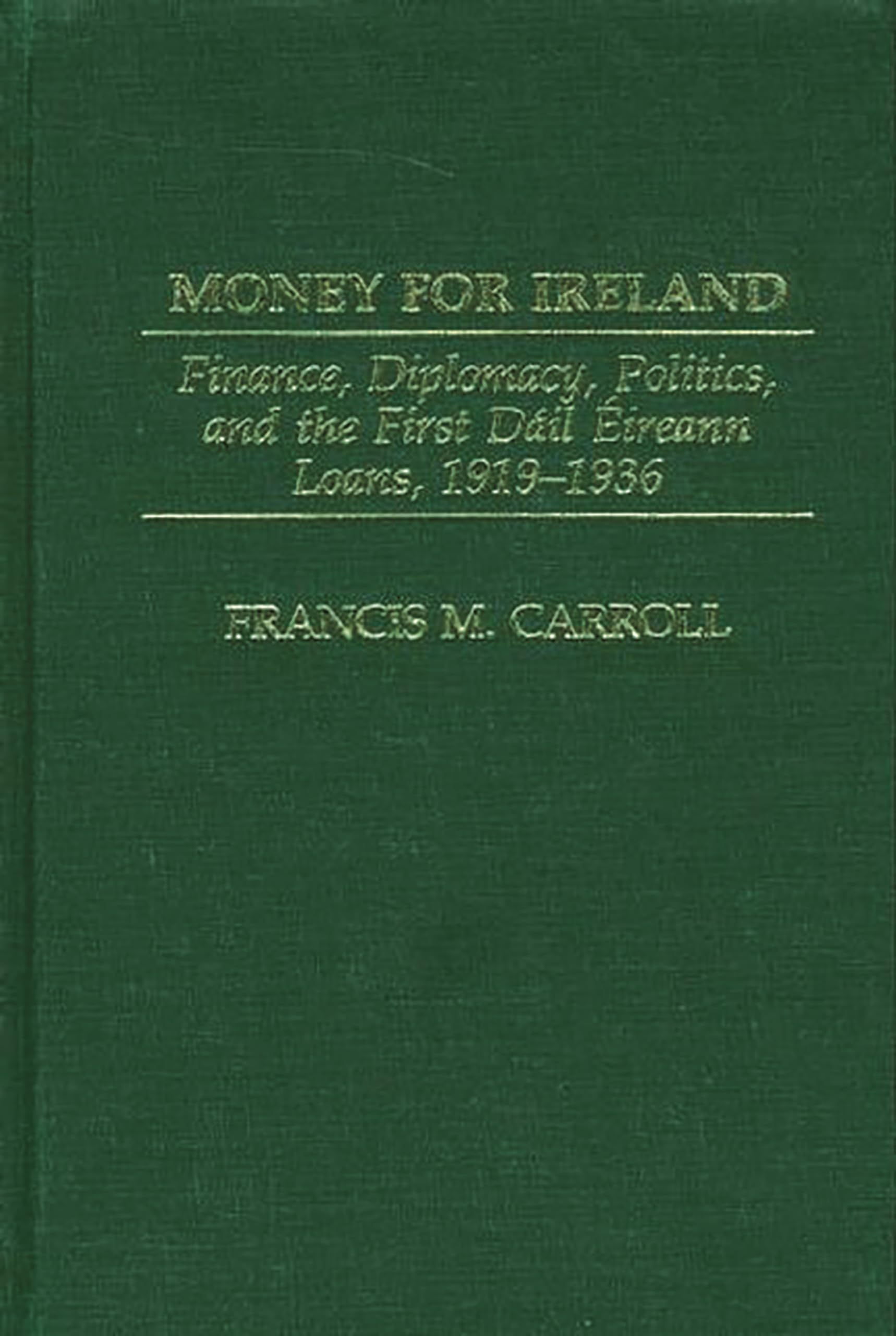 Money for Ireland: Finance, Diplomacy, Politics, and the First Dail Eireann Loans, 1919-1936 (Praeger Studies in Diplomacy and Strategic Thought)