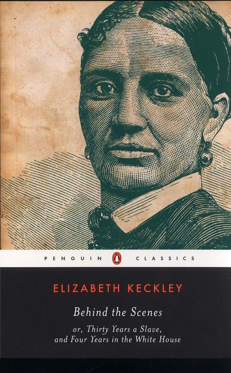 Behind the Scenes: or, Thirty Years a Slave, and Four Years in the White House (Penguin Classics)