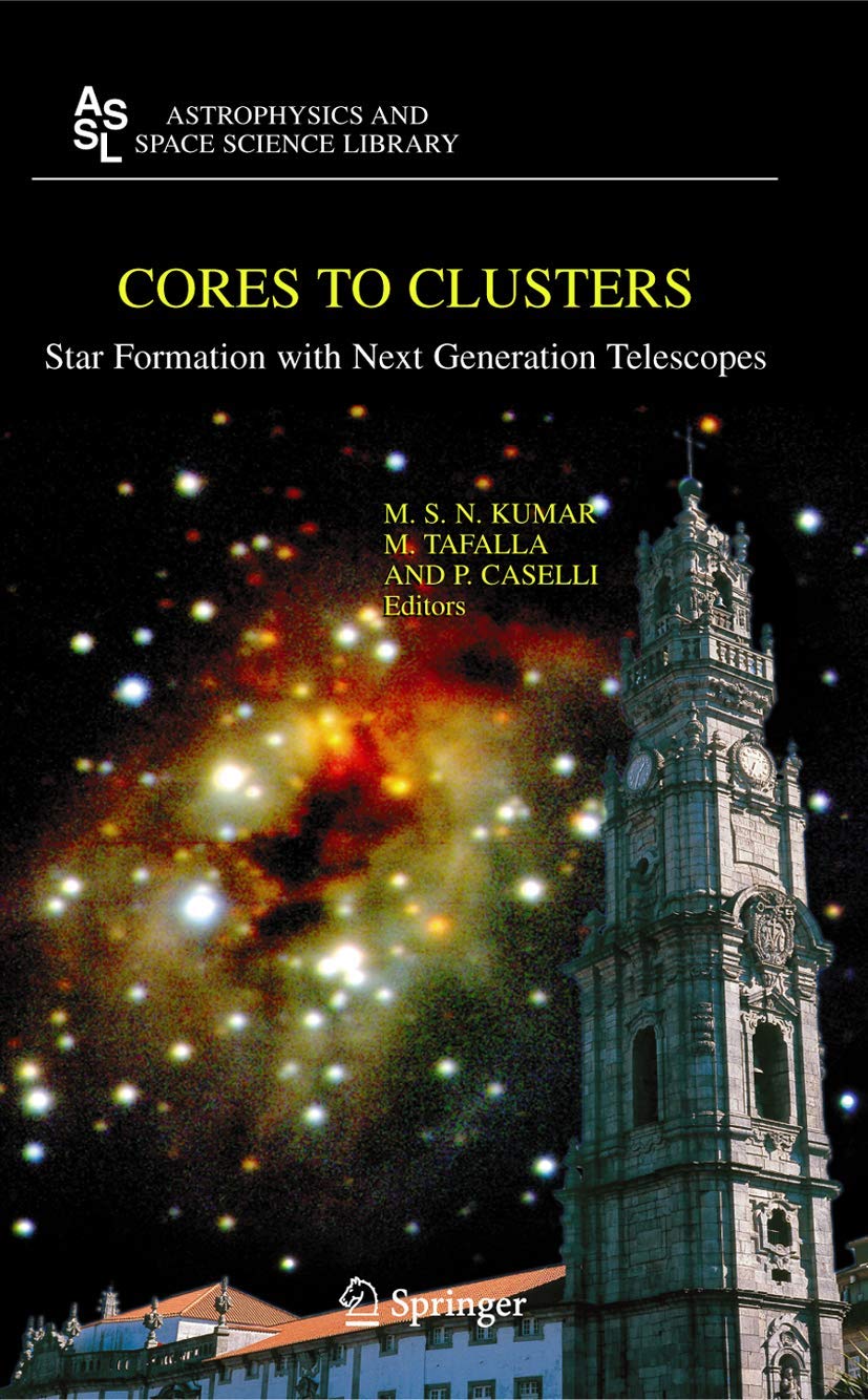 Cores to Clusters: Star Formation with Next Generation Telescopes (Astrophysics and Space Science Library, 324)