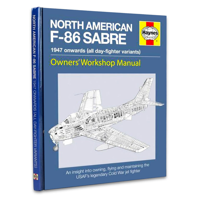 North American F-86 Sabre Owners' Workshop Manual: An insight into owning, flying, and maintaining the USAF's legendary