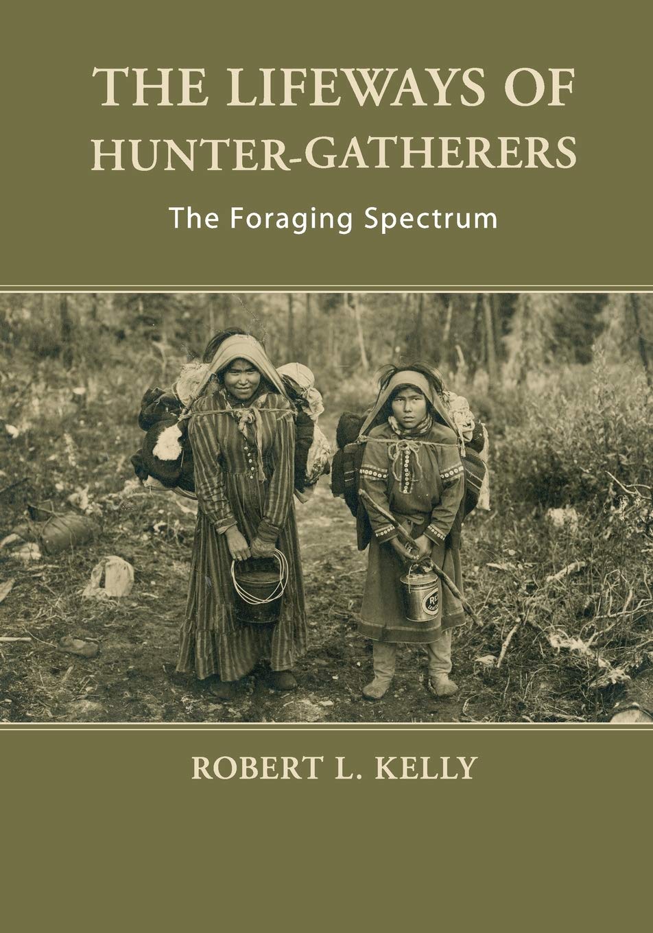 The Lifeways of Hunter-Gatherers: The Foraging Spectrum by K