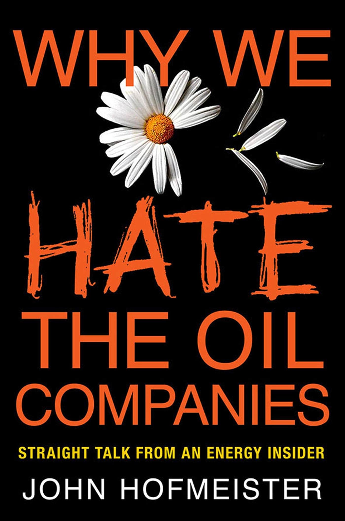 Why We Hate the Oil Companies: Straight Talk from an Energy