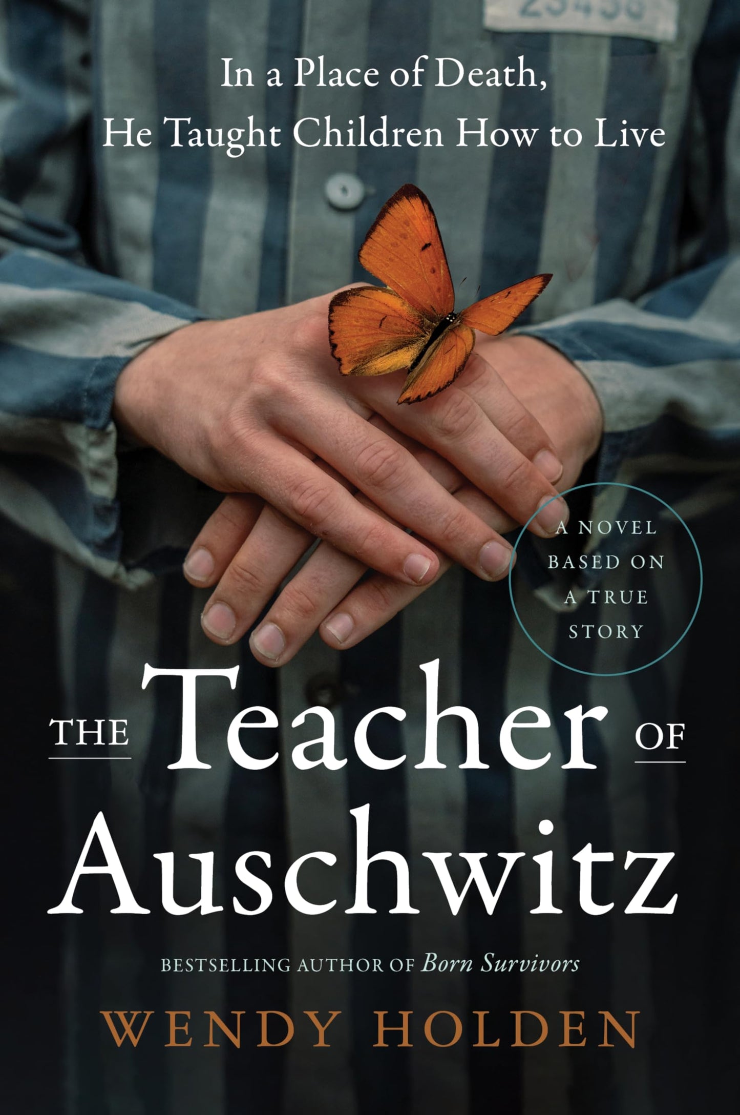 The Teacher of Auschwitz: An Unforgettable True Story of Heroism and Hope in a Nazi Death Camp