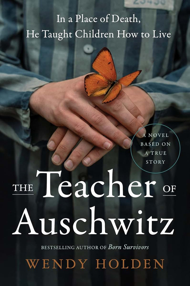The Teacher of Auschwitz: An Unforgettable True Story of Heroism and Hope in a Nazi Death Camp