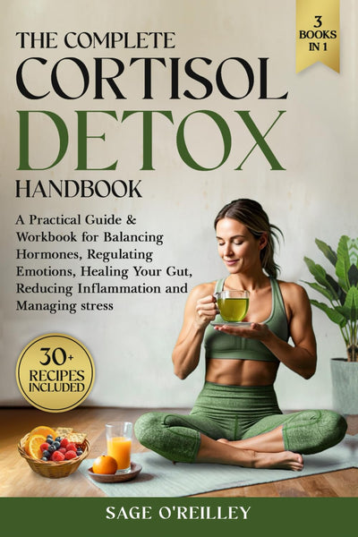The Complete Cortisol Detox Handbook: A Practical Guide & Workbook for Balancing Hormones, Regulating Emotions, Healing Your Gut, Reducing Inflammation and Managing Stress (Biohacking for Women)