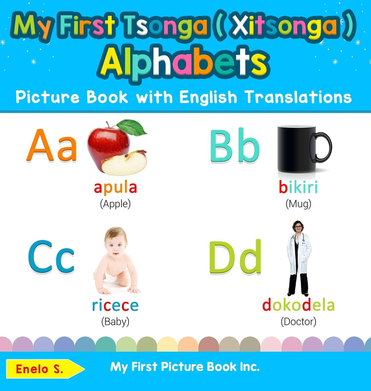 My First Tsonga ( Xitsonga ) Alphabets Picture Book with English Translations: Bilingual Early Learning & Easy Teaching Tsonga ( Xitsonga ) Books for ... & Learn Basic Tsonga ( Xitsonga ) Words for)
