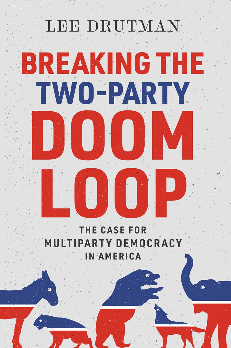 Breaking the Two-Party Doom Loop: The Case for Multiparty De