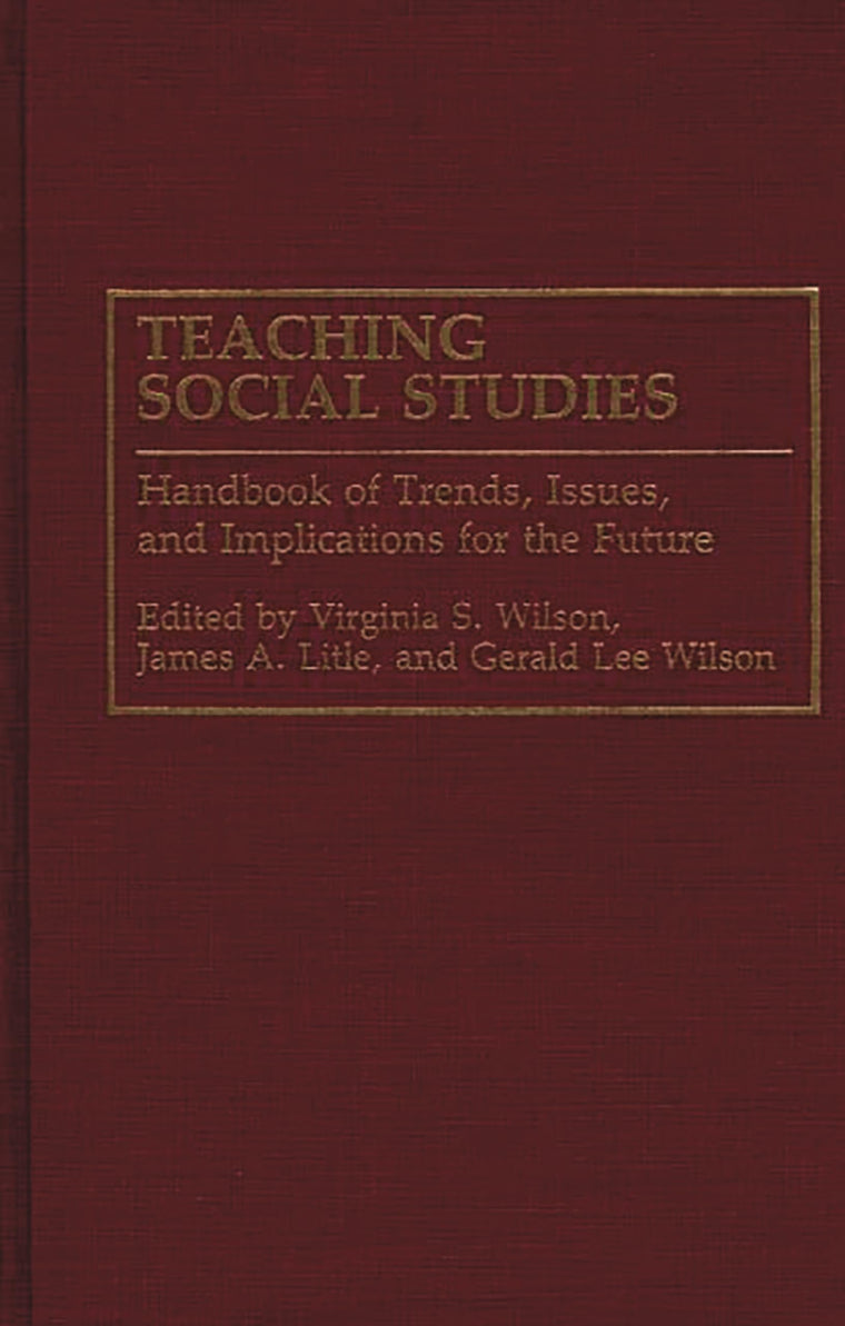 Teaching Social Studies: Handbook of Trends, Issues, and Implications for the Future