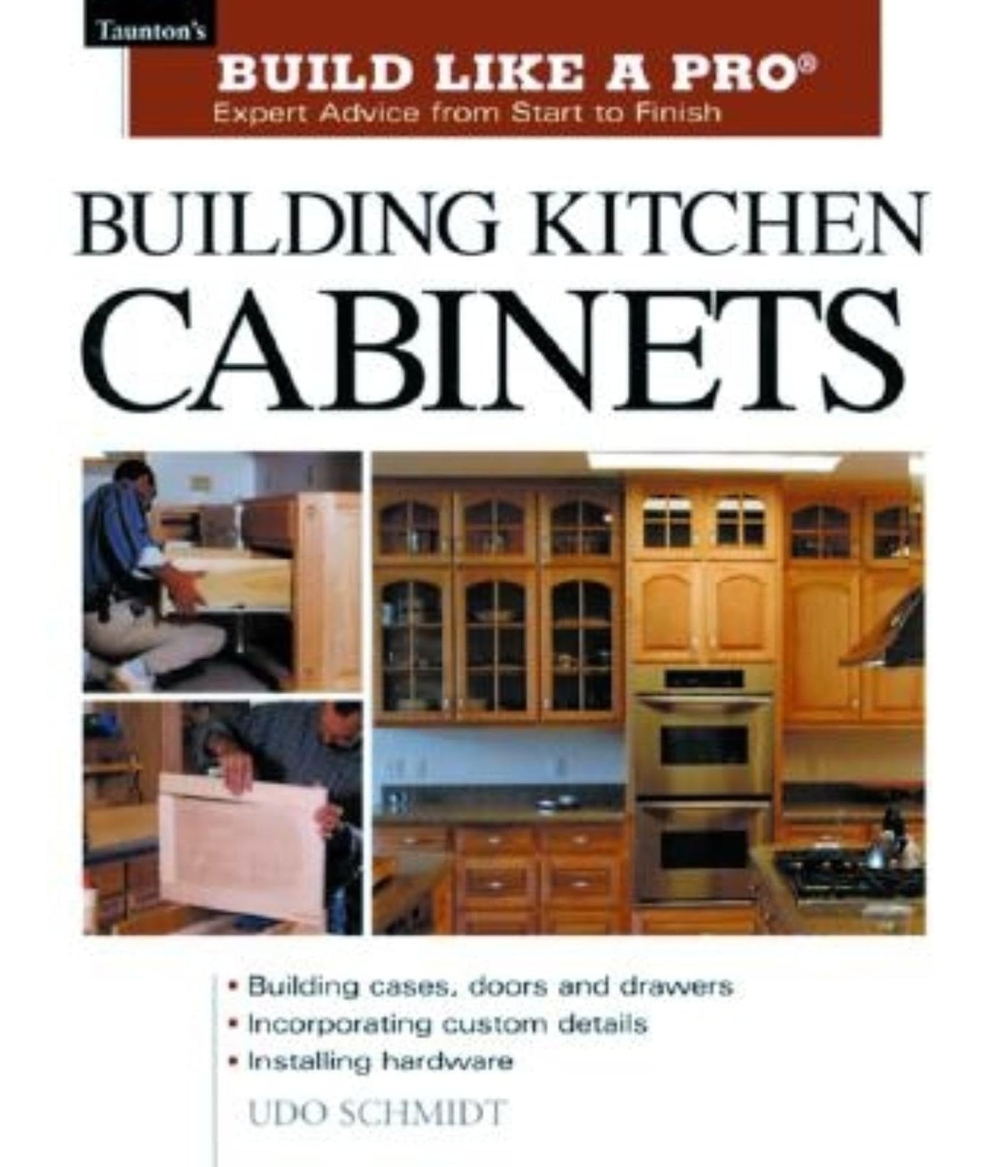 Building Kitchen Cabinets: Taunton's BLP: Expert Advice from Start to Finish (Taunton's Build Like a Pro)