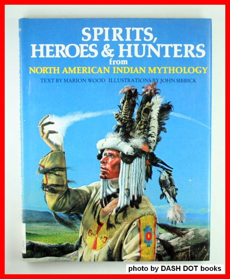 Spirits, Heroes & Hunters from North American Indian Mythology (World Mythology Series)