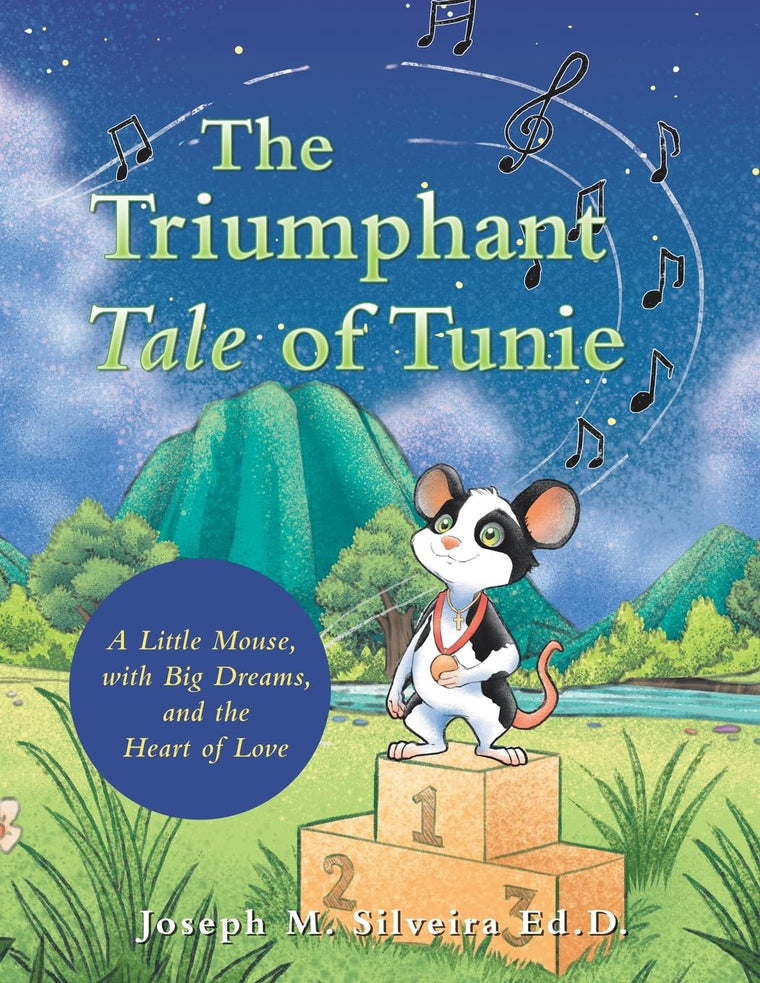 The Triumphant Tale of Tunie: A Little Mouse, with Big Dreams, and the Heart of Love