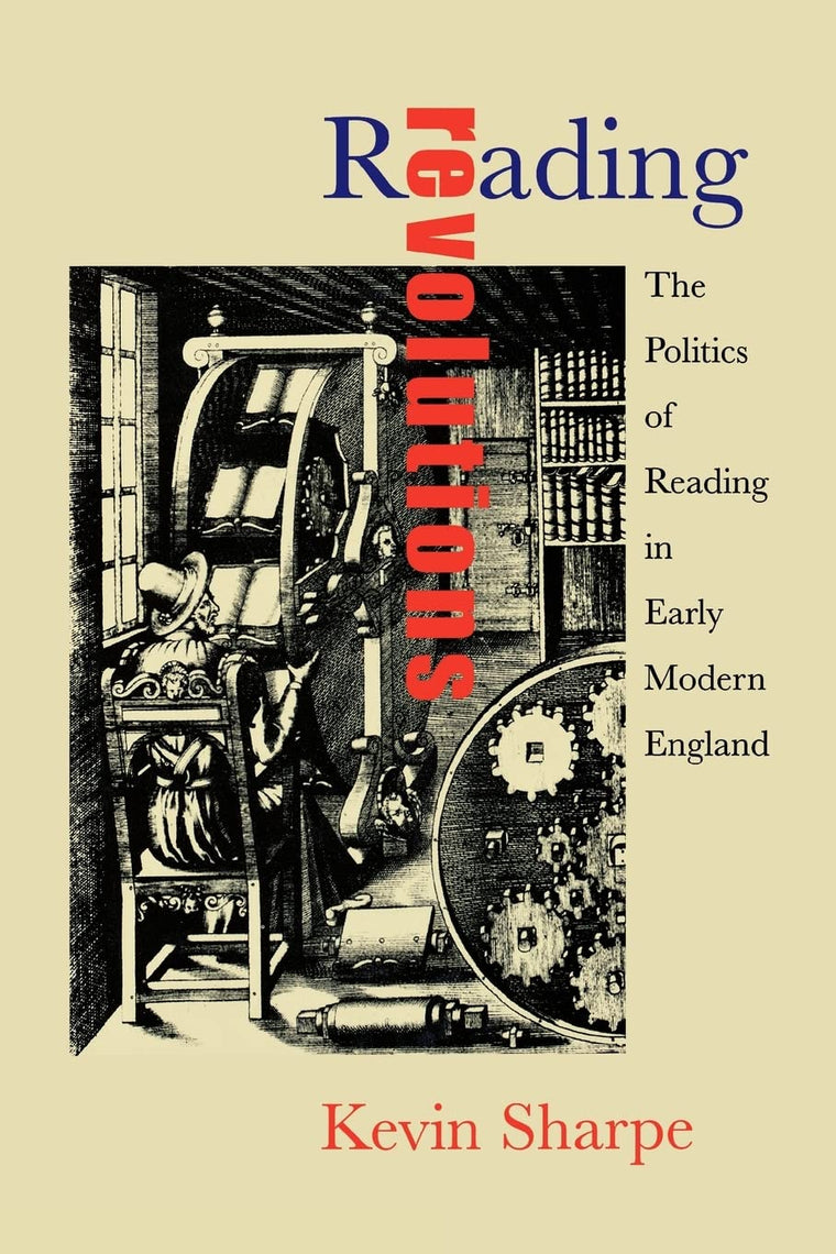 Reading Revolutions: The Politics of Reading in Early Modern England