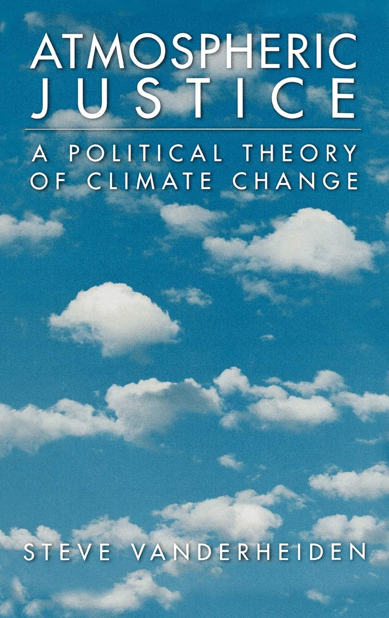 Atmospheric Justice: A Political Theory of Climate Change