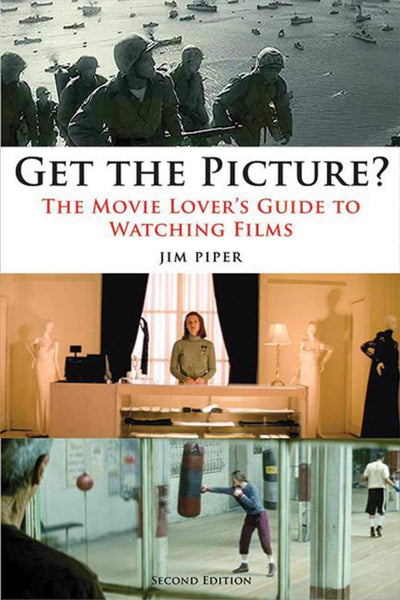 Get the Picture?: The Movie Lover's Guide to Watching Films