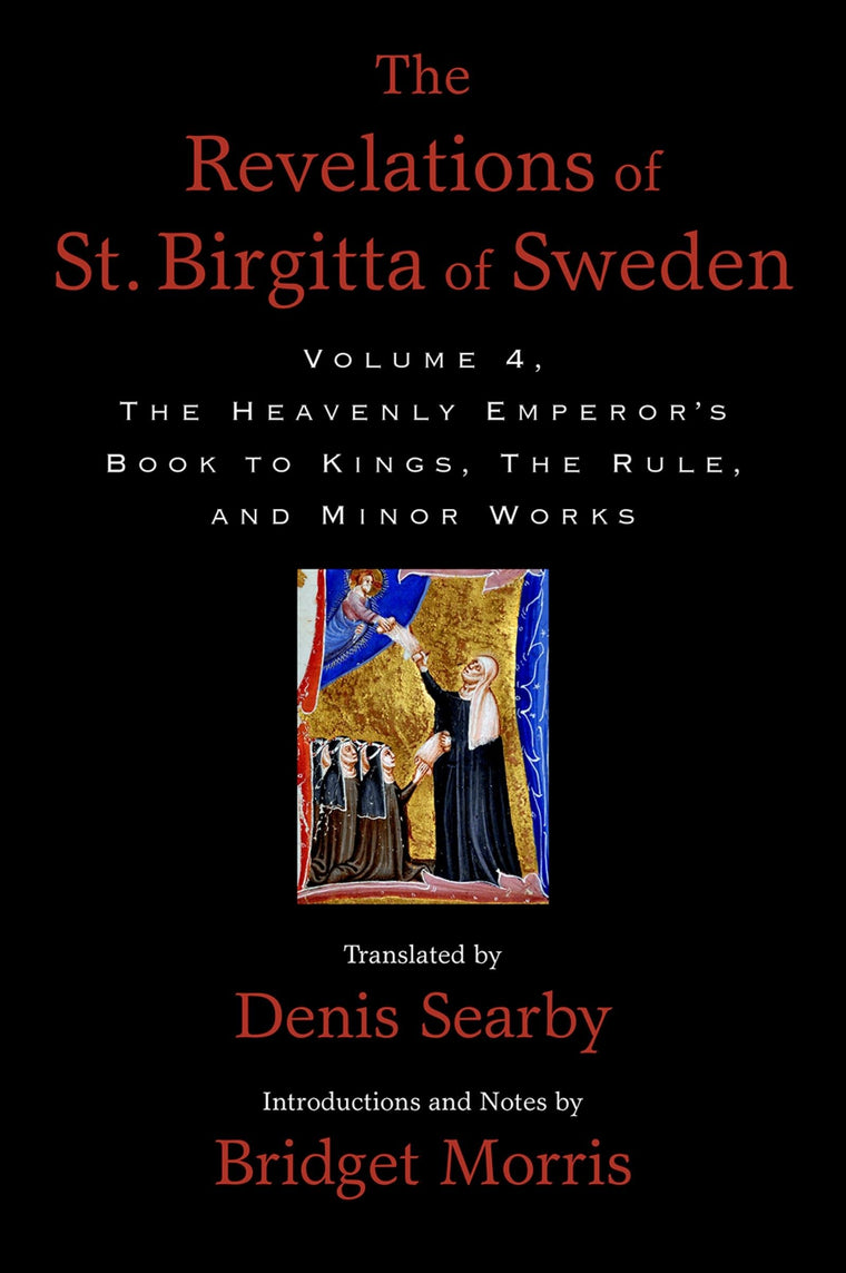 The Revelations of St. Birgitta of Sweden, Volume 4: The Heavenly Emperor's Book to Kings, The Rule, and Minor Works