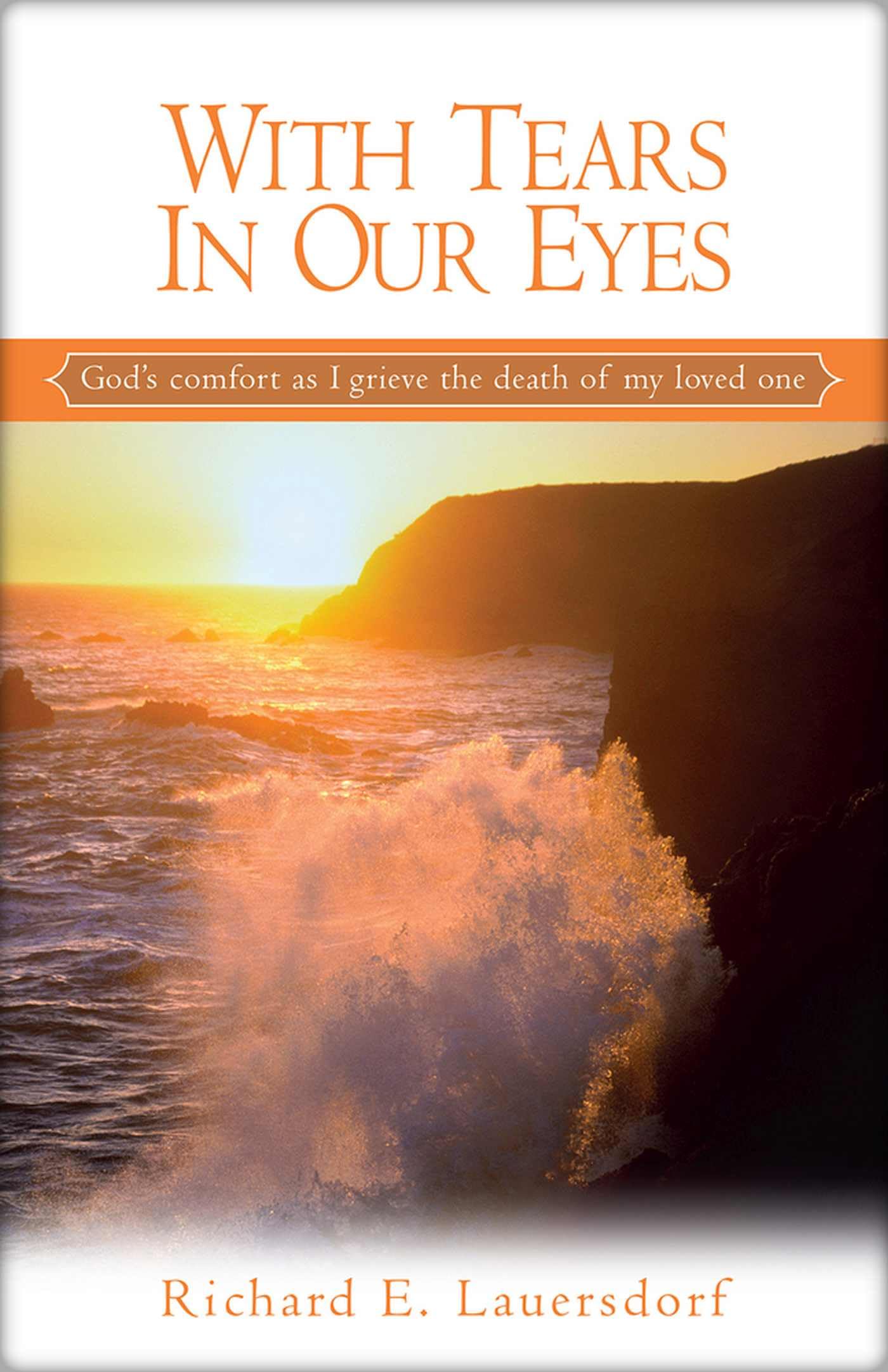 With Tears In Our Eyes: God's Comfort as I Grieve the Death of My Loved One (Out of the Depths Series)