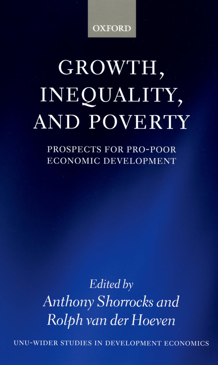 Growth, Inequality, and Poverty: Prospects for Pro-Poor Economic Development (WIDER Studies in Development Economics)