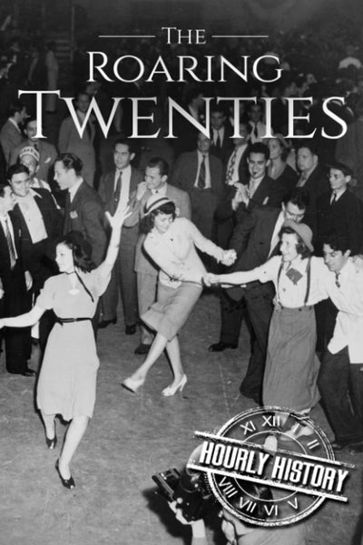 The Roaring Twenties: A History From Beginning to End [Booklet]