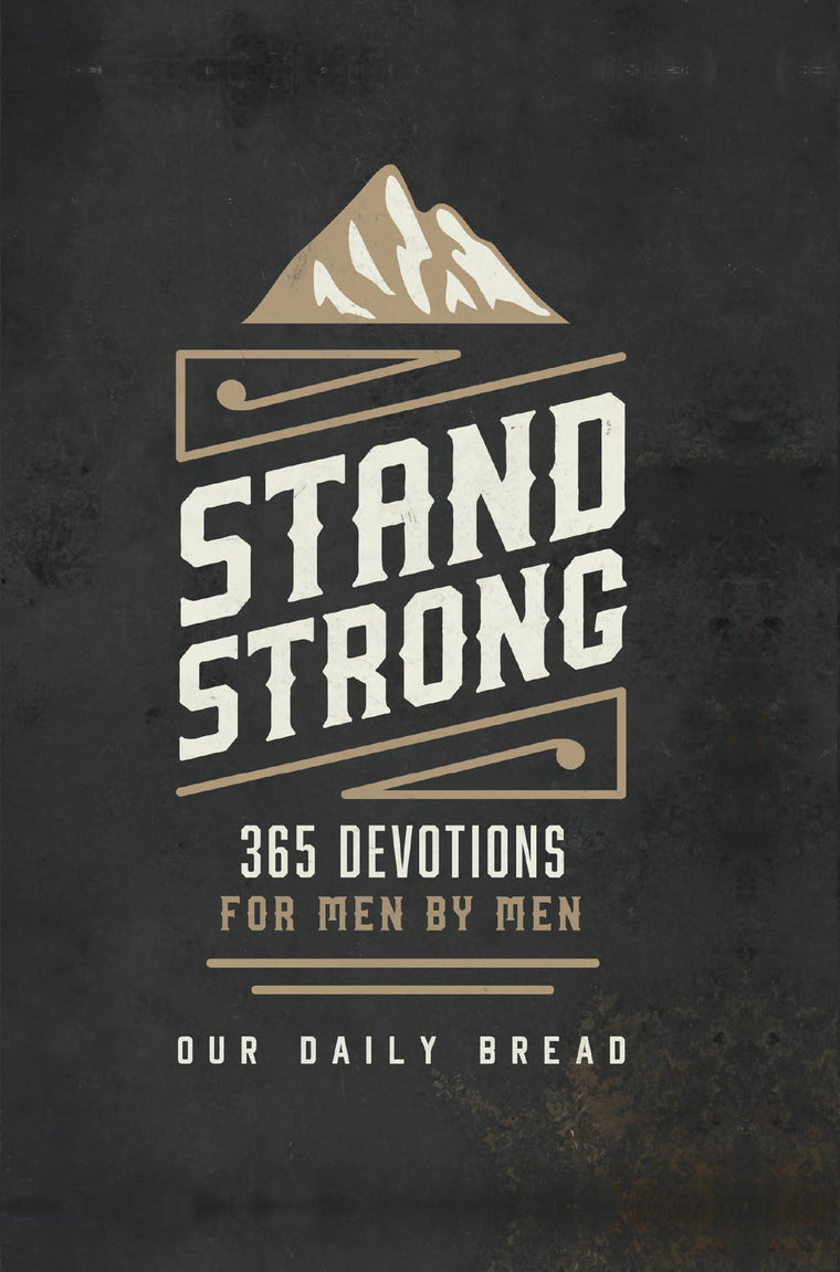 Stand Strong: 365 Devotions for Men by Men by Our Daily Brea