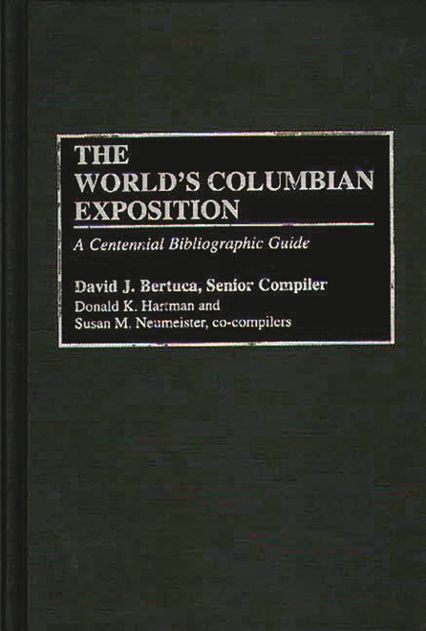 The World's Columbian Exposition: A Centennial Bibliographic Guide (Bibliographies and Indexes in American History)