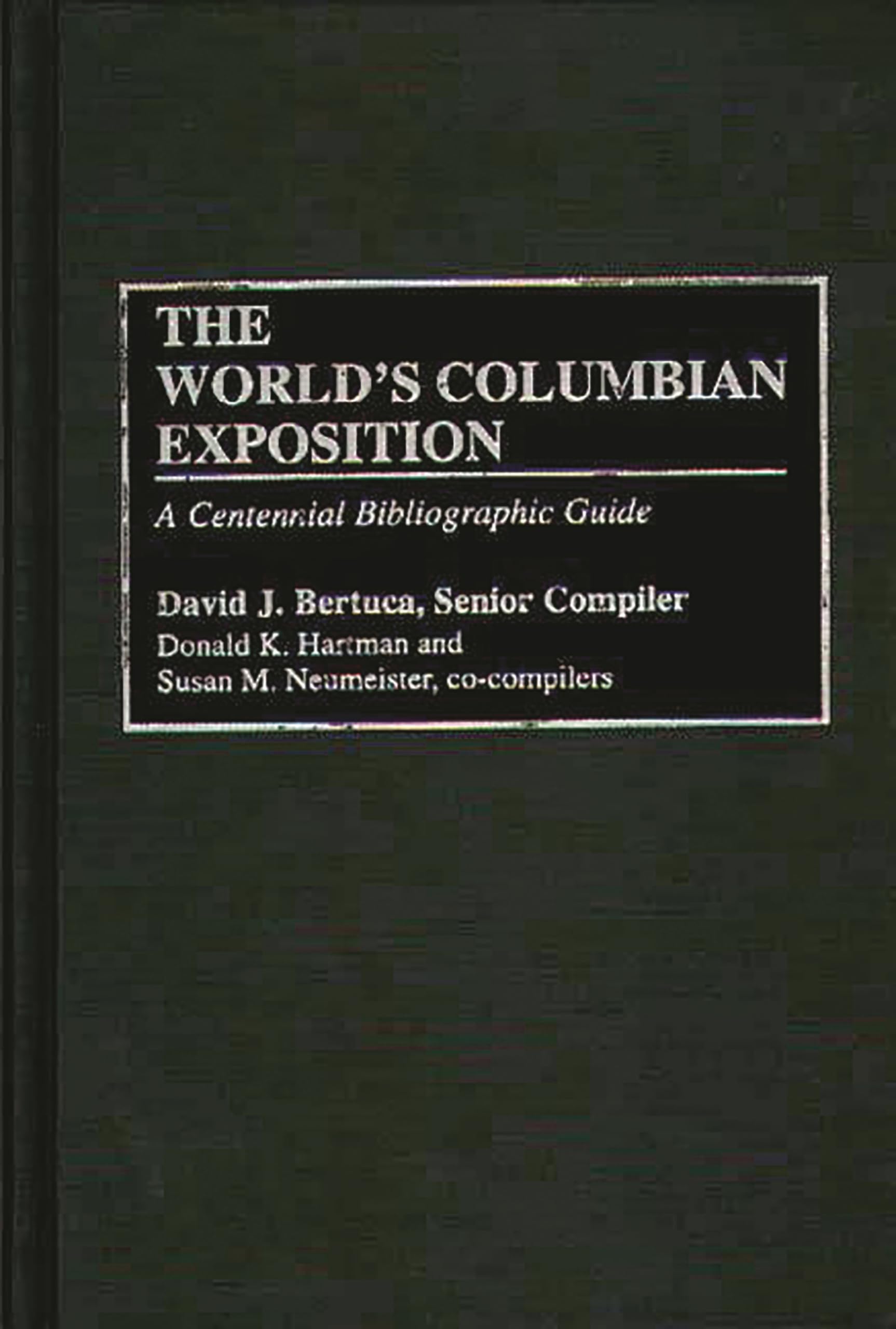 The World's Columbian Exposition: A Centennial Bibliographic Guide (Bibliographies and Indexes in American History)