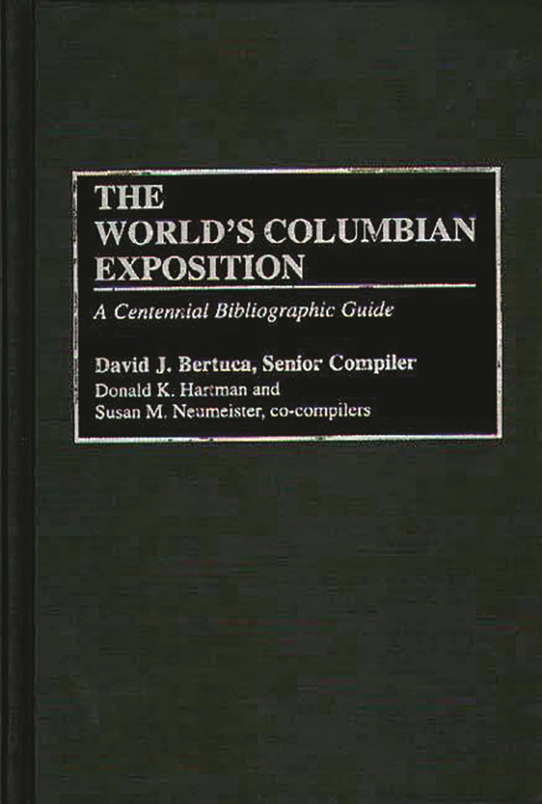 The World's Columbian Exposition: A Centennial Bibliographic Guide (Bibliographies and Indexes in American History)
