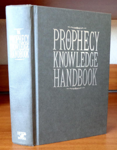 The Prophecy Knowledge Handbook: All the Prophecies of Scripture Explained in One Volume