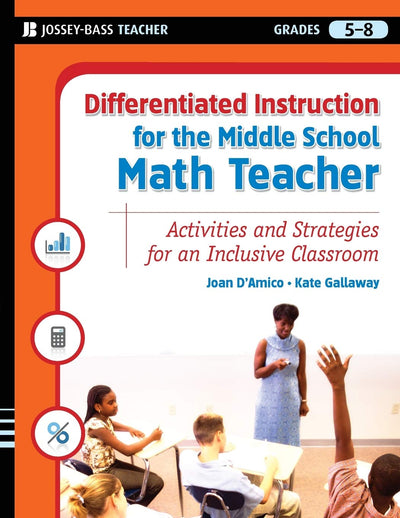 Differentiated Instruction for the Middle School Math Teacher: Activities and Strategies for an Inclusive Classroom