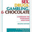 Sex, Drugs, Gambling, and Chocolate: A Workbook for Overcoming Addictions
